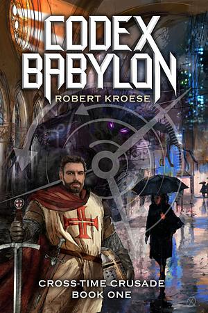 Codex Babylon: A secret history sci-fi adventure by Robert Kroese, Robert Kroese