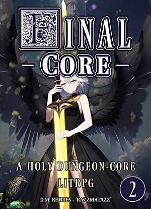 FINAL CORE: Volume 3: A Holy Dungeon-Core LitRPG by D.M. Rhodes, Razzmatazz