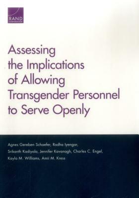 Assessing the Implications of Allowing Transgender Personnel to Serve Openly by Agnes Gereben Schaefer, Srikanth Kadiyala, Radha Iyengar