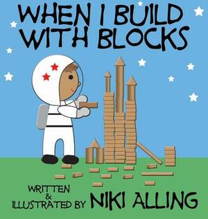 When I Build With Blocks by Niki Alling