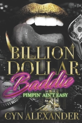 Billion Dollar Baddie: Pimpin Ain't Easy by Cyn Alexander