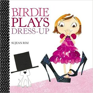 Birdie Plays Dress-Up by Sujean Rim