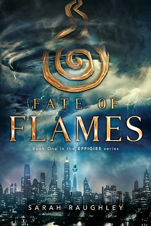 Fate of Flames by Sarah Raughley