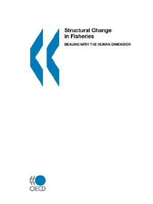 Structural Change in Fisheries: Dealing with the Human Dimension by Publishing Oecd Publishing