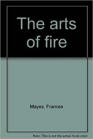 The arts of fire by Frances Mayes