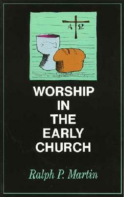 Worship in the Early Church by Ralph P. Martin