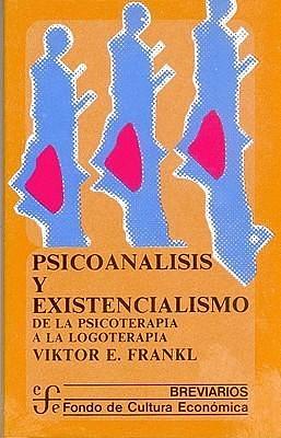 Psicoanálisis y existencialismo : de la psicoterapia a la logoterapia by Viktor E. Frankl, Viktor E. Frankl