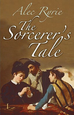 The Sorcerer's Tale: Faith and Fraud in Tudor England by Alec Ryrie