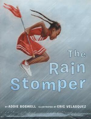 The Rain Stomper by Eric Velásquez, Addie Boswell