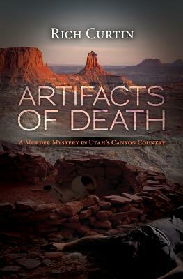 Artifacts of Death: A Murder Mystery in Utah's Canyon Country by Rich Curtin