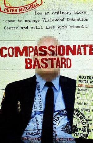 Compassionate Bastard by Peter Mitchell