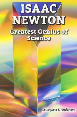 Isaac Newton: Greatest Genius of Science by Margaret J. Anderson