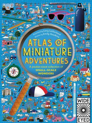 Atlas of Miniature Adventures: A pocket-sized collection of small-scale wonders by Emily Hawkins, Lucy Letherland