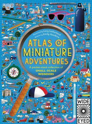 Atlas of Miniature Adventures: A pocket-sized collection of small-scale wonders by Lucy Letherland, Emily Hawkins