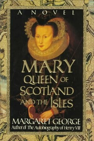 Mary Queen of Scotland and the Isles by Margaret George