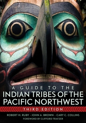 A Guide to the Indian Tribes of the Pacific Northwest by John A. Brown, Cary C. Collins, Robert H. Ruby