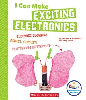 I Can Make Exciting Electronics (Rookie Star: Makerspace Projects) by Amy Barth, Kristina A. Holzweiss