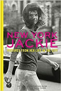 New York Jackie: Pictures from Her Life in the City by Nan Talese, Bridget Watson Payne