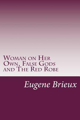 Woman on Her Own, False Gods and The Red Robe by Eugène Brieux