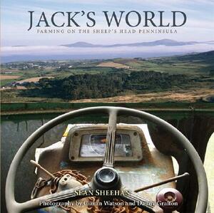 Jack's World: Farming on the Sheep's Head Peninsula, 1920-2003 by Sean Sheehan