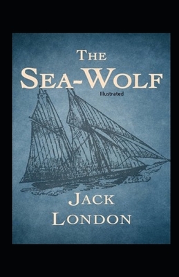 The Sea-Wolf Illustrated by Jack London