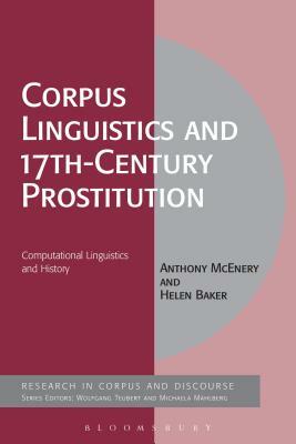 Corpus Linguistics and 17th-Century Prostitution: Computational Linguistics and History by Anthony McEnery, Helen Baker