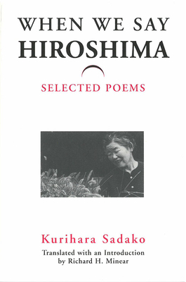 When We Say "hiroshima", Volume 23: Selected Poems by Sadako Kurihara