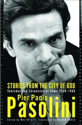 Stories from the City of God: Sketches and Chronicles of Rome by Pier Paolo Pasolini