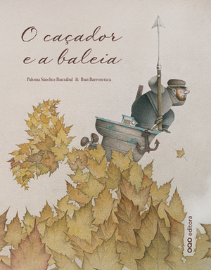 O Caçador e a Baleia by Iban Barrenetxea, Paloma Sanchez Ibarzabal