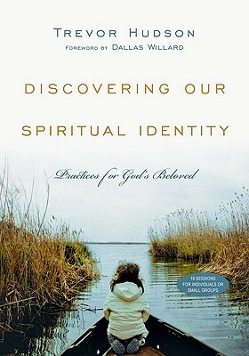 Discovering Our Spiritual Identity: Practices for God's Beloved by Trevor Hudson