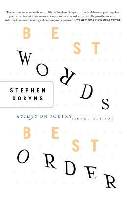 Best Words, Best Order: Essays on Poetry by Stephen Dobyns