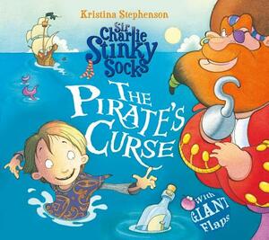 Sir Charlie Stinky Socks: The Pirate's Curse (Sir Charlie Stinky Socks) by Kristina Stephenson
