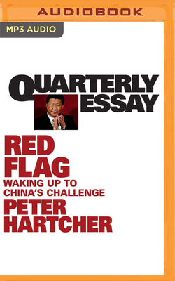 Quarterly Essay 76: Red Flag: Waking Up to China's Challenge by Peter Hartcher
