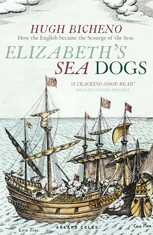 Elizabeth's Sea Dogs by Hugh Bicheno