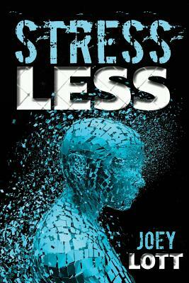 Stress Less: Targeting the Physiological Roots of Stress by Joey Lott