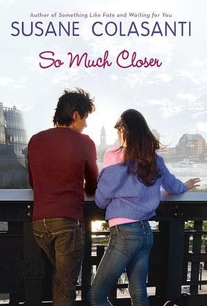 So Much Closer by Susane Colasanti