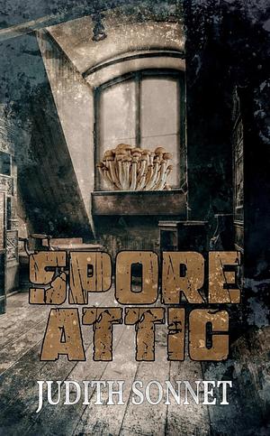 Spore Attic by Judith Sonnet