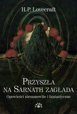 Przyszła na Sarnath zagłada. Opowieści niesamowite i fantastyczne by Krzysztof Wroński, Maciej Płaza, H.P. Lovecraft