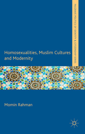 Homosexualities, Muslim Cultures and Modernity by Momin Rahman