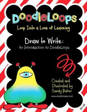 DoodleLoops Draw to Write: An Introduction to DoodleLoops: Loop Into a Love of Learning (Book 1) by Sandy Baker