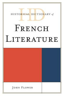 Historical Dictionary of French Literature by John Flower
