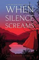 When Silence Screams by Mark Edward Langley
