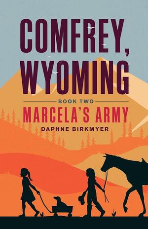 Comfrey, Wyoming: Marcela's Army by Daphne Birkmyer
