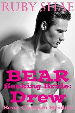 Bear Seeking Bride: Drew by Ruby Shae