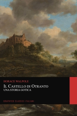 Il castello di Otranto. Una Storia Gotica (Graphyco Classici Italiani) by Horace Walpole