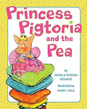 Princess Pigtoria and the Pea by Henry Cole, Pamela Duncan Edwards