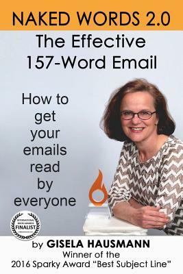 Naked Words 2.0: The Effective 157-Word Email by Gisela Hausmann