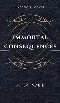 Immortal Consequences by I.V. Marie