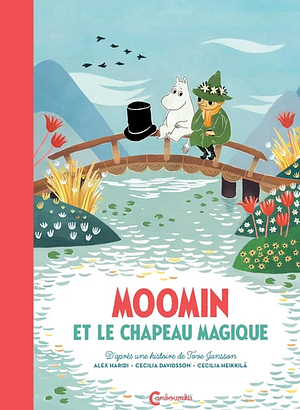 Moomin et le chapeau magique by Cecilia Heikkilä, Cecilia Davidsson, Alex Haridi