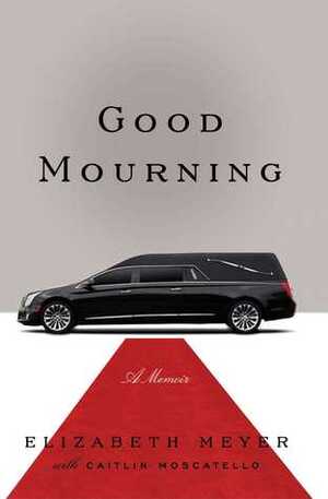 Good Mourning by Caitlin Moscatello, Elizabeth Meyer